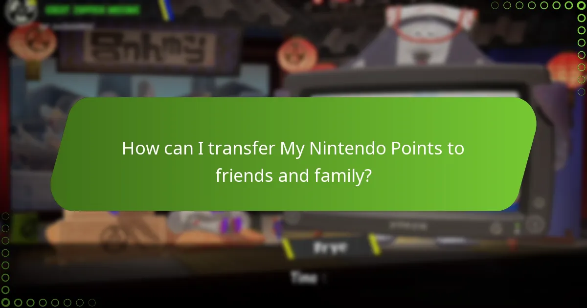 How can I transfer My Nintendo Points to friends and family?