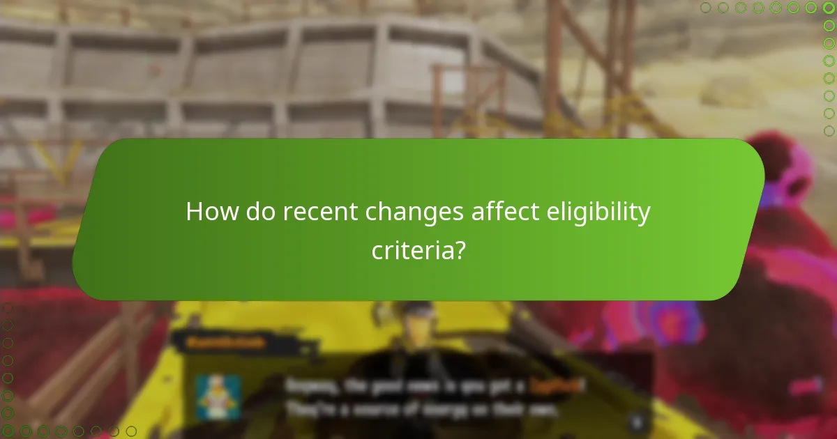 How do recent changes affect eligibility criteria?