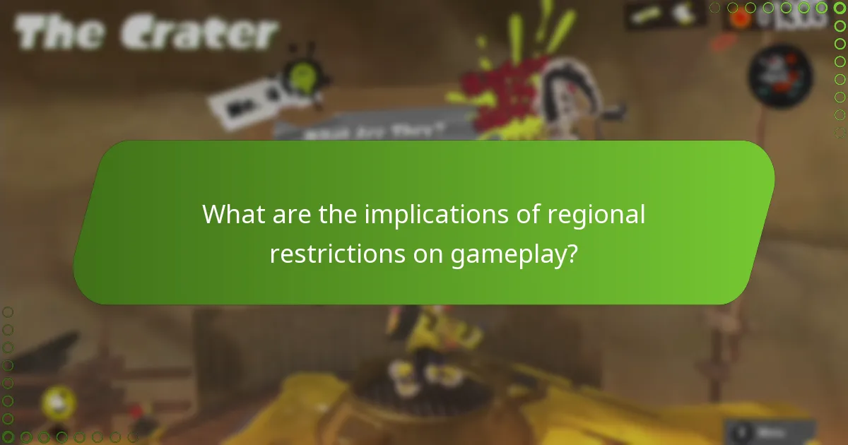 What are the implications of regional restrictions on gameplay?