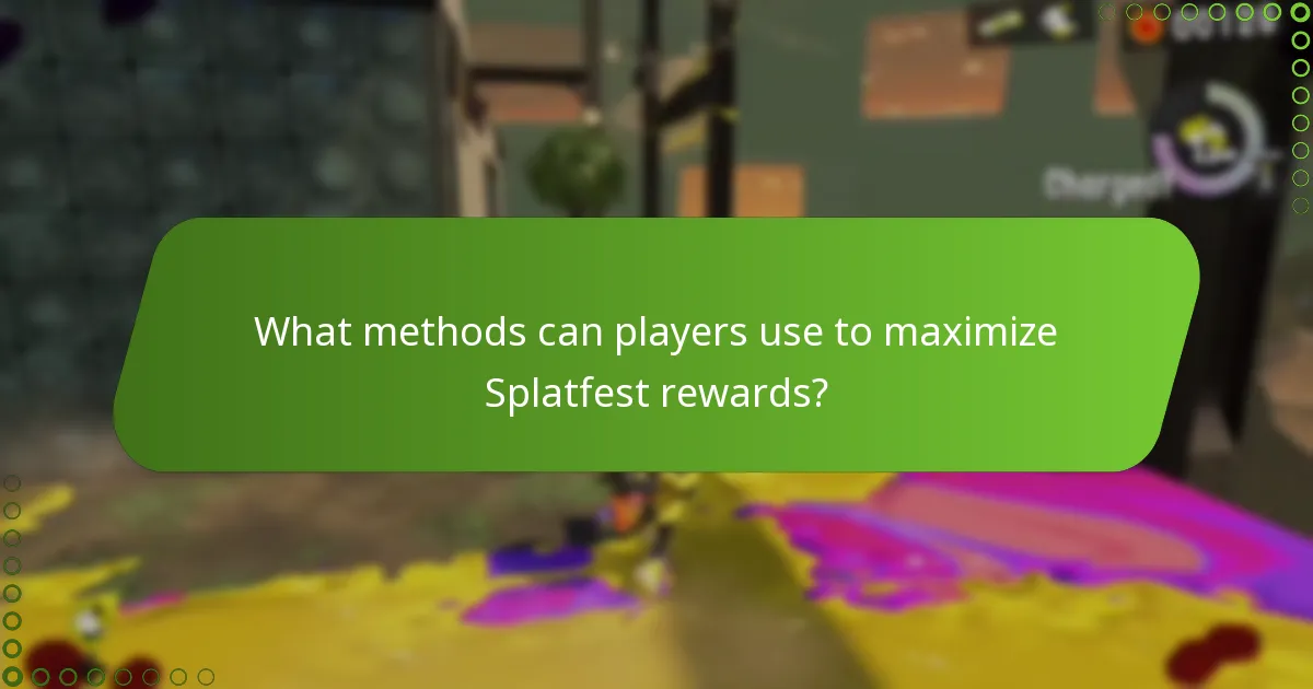 What methods can players use to maximize Splatfest rewards?