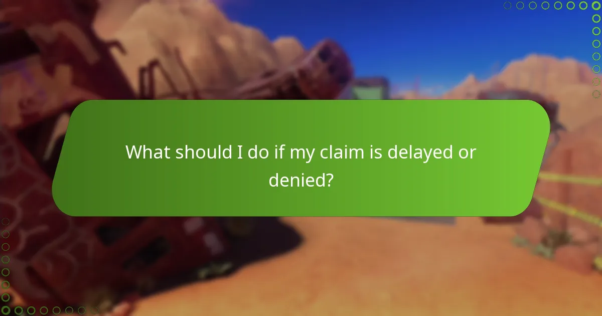 What should I do if my claim is delayed or denied?