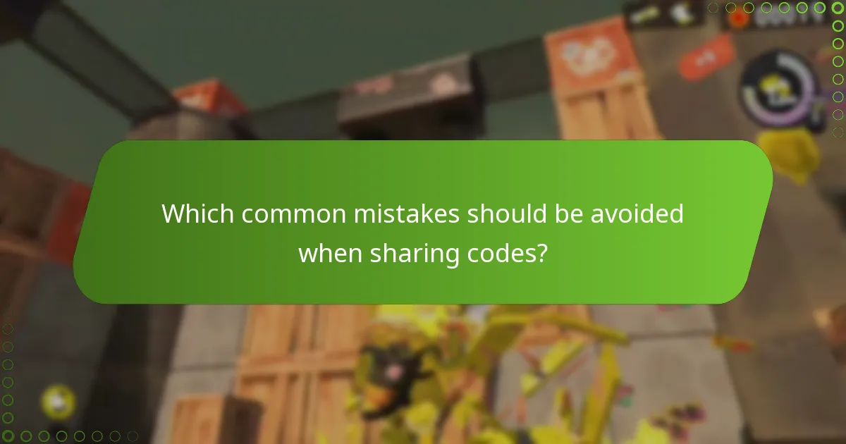 Which common mistakes should be avoided when sharing codes?
